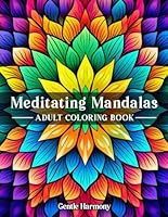 Meditating Mandalas: A Journey of Calm Through Color: Calm Your Mind, Color Your World (Gentle Harmony) B0D5YW3N5V Book Cover