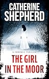 The Girl in the Moor: A Forensic Thriller (Julia Schwarz Series Book 1)
