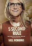 The 5 Second Rule: Transform your Life, Work, and Confidence with Everyday Courage (2017)