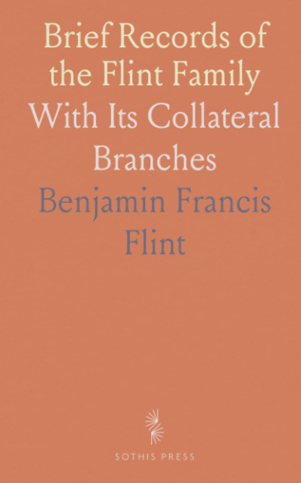 Brief Records of the Flint Family: With Its Collateral Branches