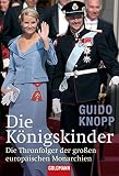 Die Königskinder. Die Thronfolger der großen europäischen Monarchien (Goldmann Sachbücher) - Guido Knopp 