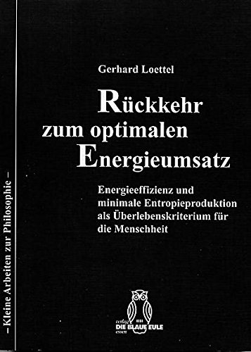 Rückkehr zum optimalen Energieumsatz: Energieeffizienz und minimale Entropieproduktion als Überlebenskriterium für die Menschheit