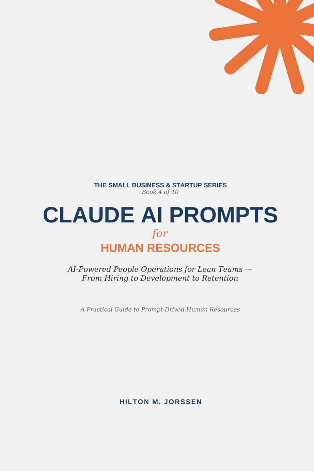 CLAUDE AI PROMPTS - for Human Resources (The Small Business and Start-up Series)