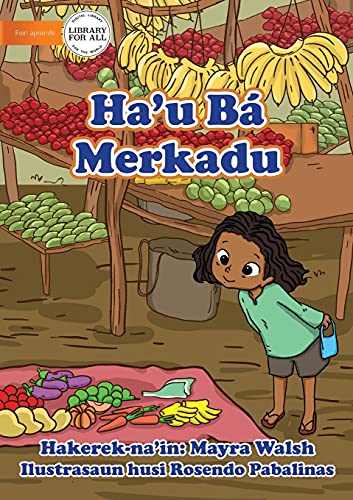I Go To The Market - Ha'u Bá Merkadu (Tetum Edition)