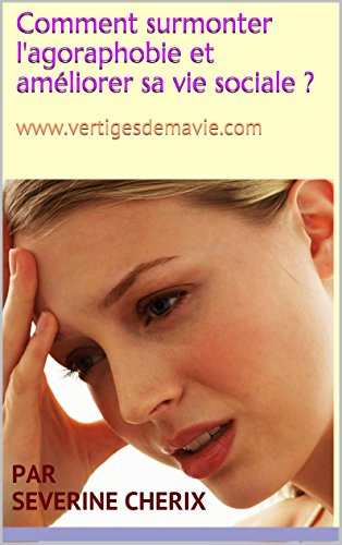 Télécharger Comment surmonter l'agoraphobie et améliorer sa vie sociale ? PDF