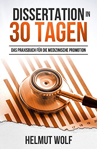 Dissertation in 30 Tagen: Das Praxisbuch für die medizinische Promotion Dissertation in 30 Tagen: Das Praxisbuch für die medizinische Promotion