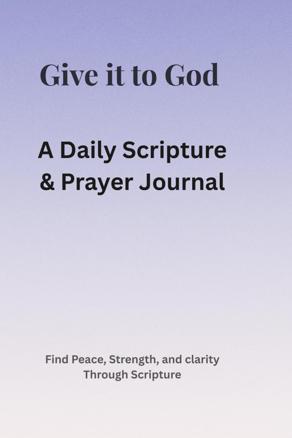 Give It To God: A Daily Scripture & Prayer Book