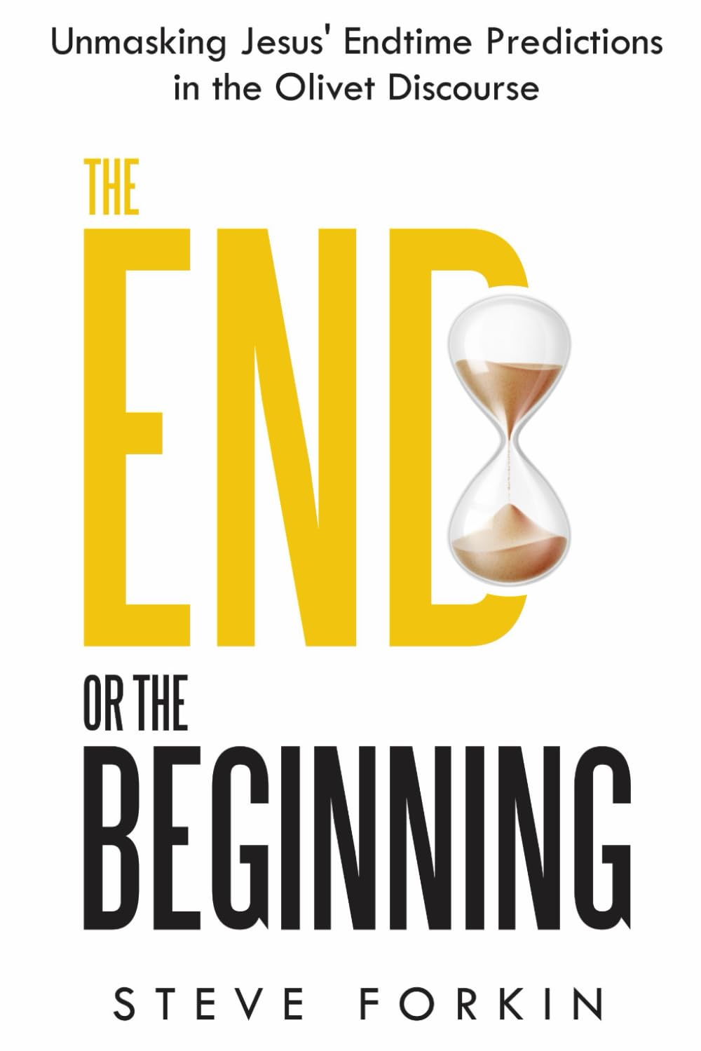 The End or The Beginning: Unmasking Jesus' Endtime Predictions in the Olivet Discourse