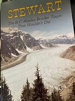 Stewart: The BC Alaska Border Town That Wouldn't Die B0007C8GN4 Book Cover