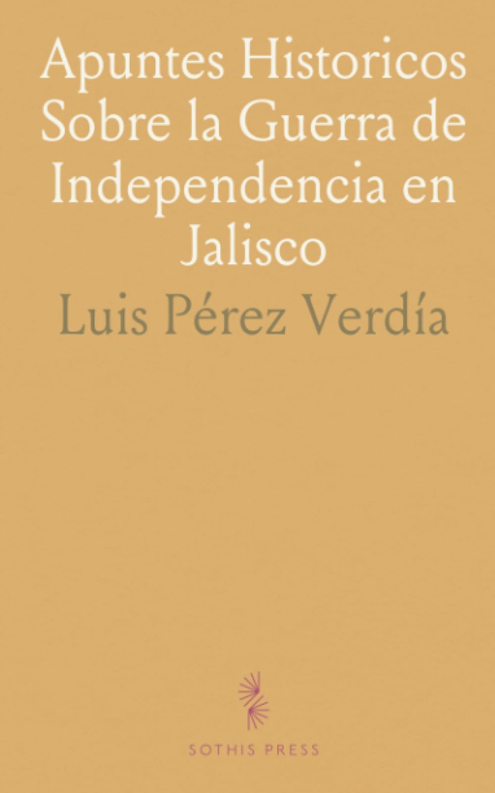 Apuntes Historicos Sobre la Guerra de Independencia en Jalisco