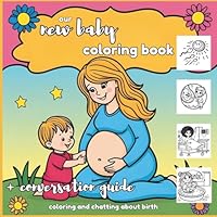 Our New Baby coloring book: coloring and chatting about birth B0F669B91C Book Cover