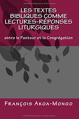 Télécharger Les Textes Bibliques comme Lectures-Réponses Liturgiques: Entre le Pasteur et la Congregation PDF Ebook En Ligne