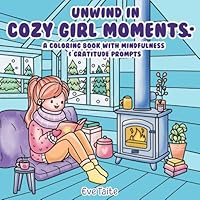 Unwind In COZY GIRL MOMENTS:: A Coloring Book with Mindfulness & Gratitude Prompts B0DNYK8B8Y Book Cover
