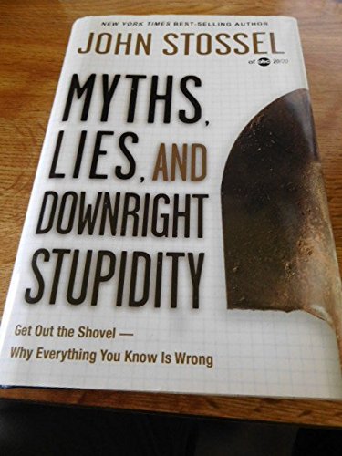 Myths, Lies, and Downright Stupidity: Stossel, John: Amazon.com: Books