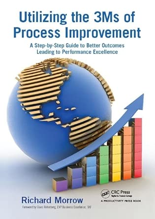 Utilizing the 3Ms of Process Improvement: A Step-by-Step Guide to Better Outcomes Leading to Performance Excellence book cover