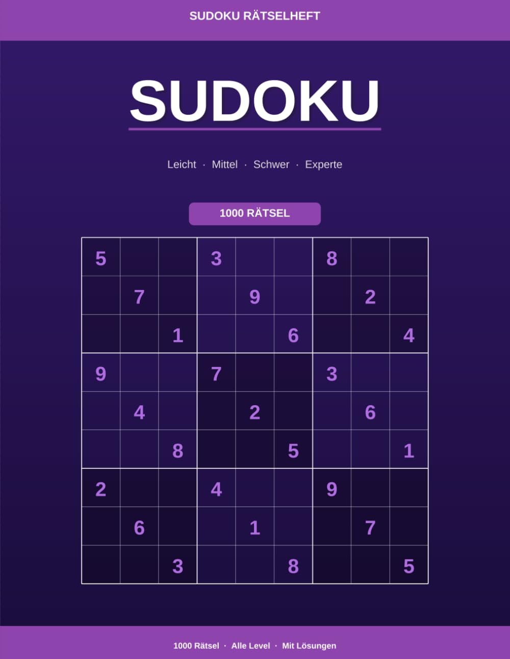 Sudoku Rätselheft – 1000 Rätsel: Der große Sudoku-Sammelband mit allen Schwierigkeitsstufen und Lösungen