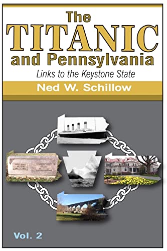 The Titanic and Pennsylvania: Links to the Keystone State, Volume 2