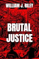 BRUTAL JUSTICE B0F59MDFG6 Book Cover