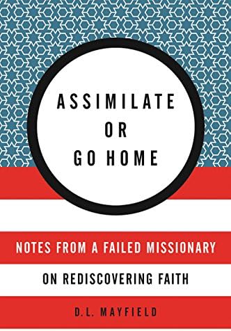 Assimilate or Go Home: Notes from a Failed Missionary on Rediscovering Faith