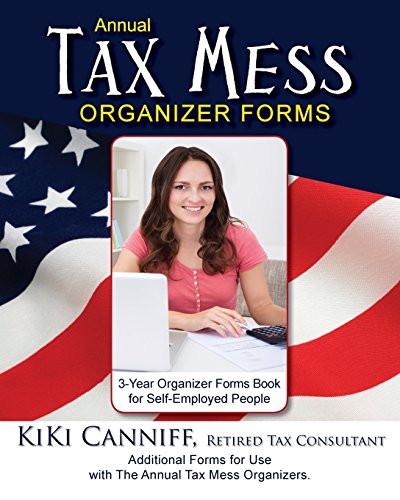 Annual Tax Mess Organizer 3-Year Forms Book For Self-Employed People: Additional Forms for Use with The Annual Tax Mess Organizers.