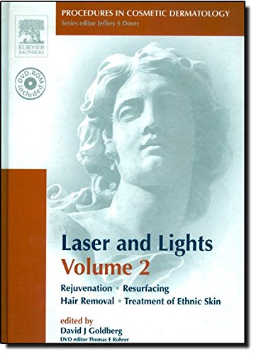 Laser and Lights, Vol. 2: Rejuvenation, Resurfacing, Hair Removal, Treatment of Ethnic Skin