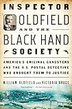 Inspector Oldfield and the Black Hand Society: America's Original Gangsters and the U.S. Postal Detective Who Brought Them to Justice