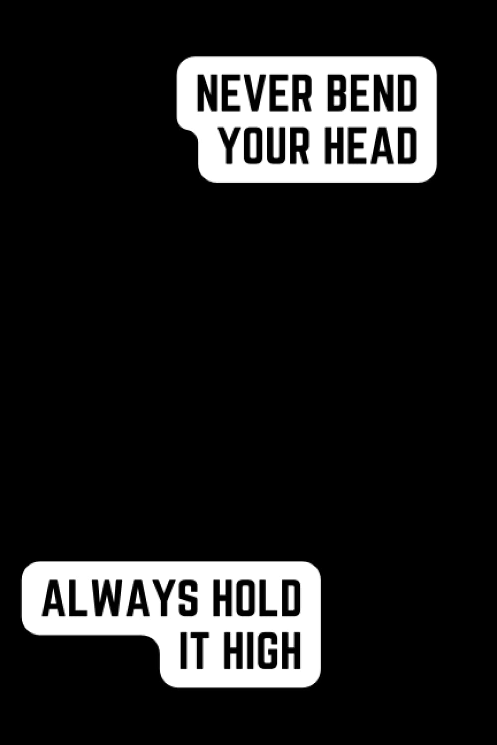 Never Bend Your Head. Always Hold It High.: Motivational and Inspirational, Positive Affirmation