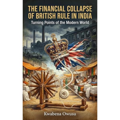 The Financial Collapse of British Rule in India Audiobook By Kwabena OWUSU cover art