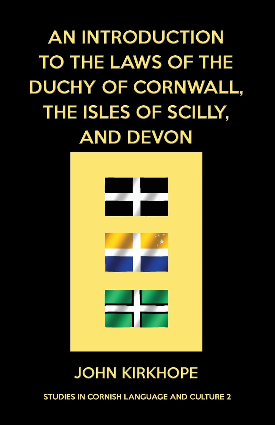 An Introduction to the Laws of the Duchy of Cornwall, the Isles of Scilly, and Devon: 2 (Studies in Cornish Language and Culture)