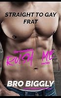 Straight to Gay Frat: The Complete Rush Me Series 1980708894 Book Cover