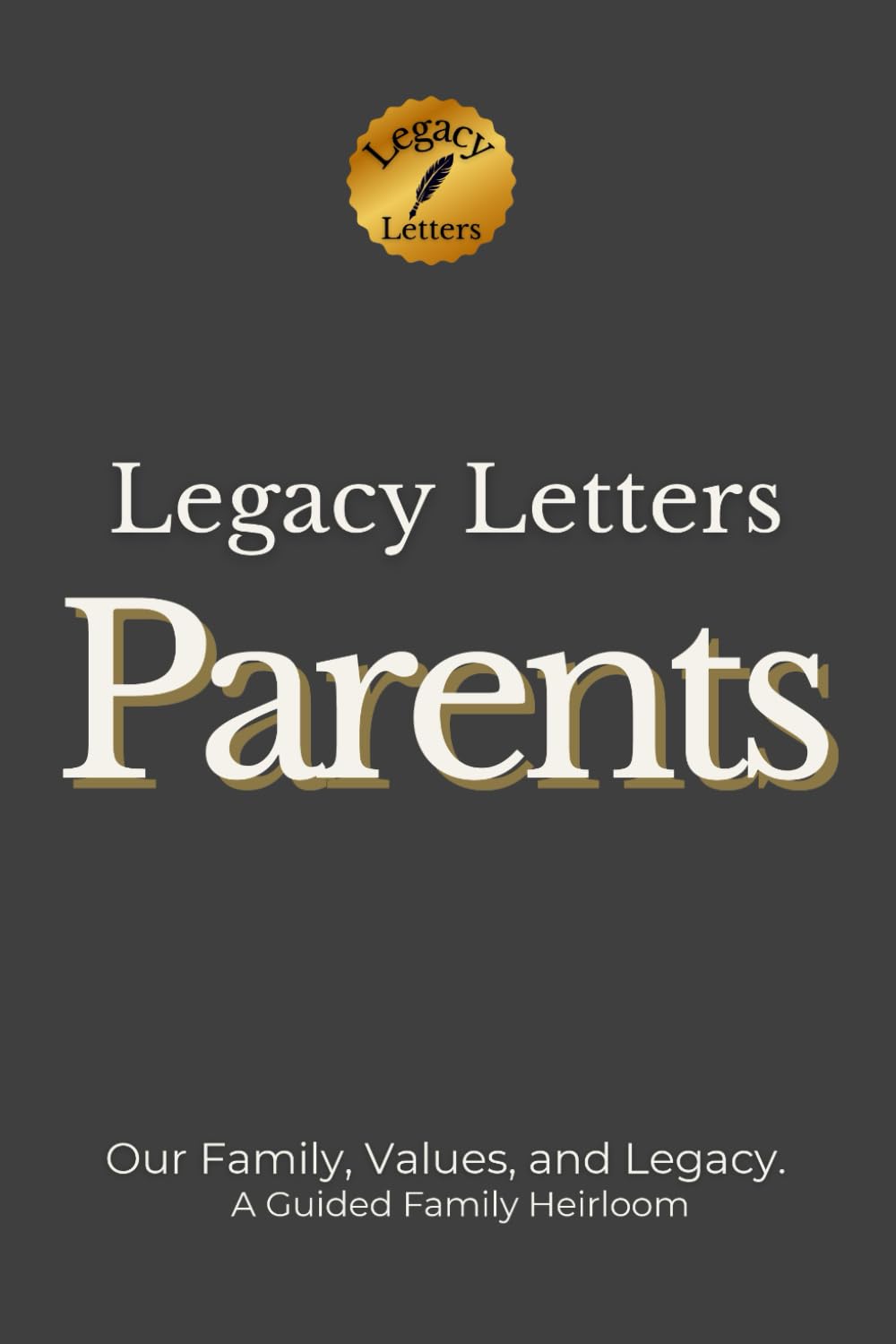 Legacy Letters: Parents: Our Family. Our Values. Our Legacy. (Legacy Letters Series)