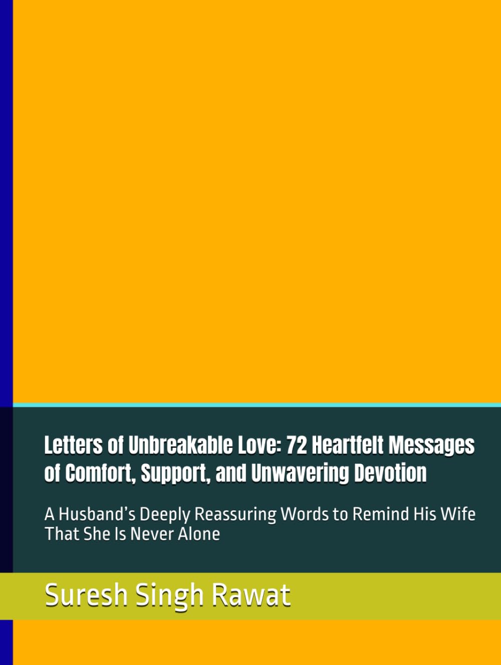 Letters of Unbreakable Love: 72 Heartfelt Messages of Comfort, Support, and Unwavering Devotion: A Husband’s Deeply Reassuring Words to Remind His ... Is Never Alone (Letters for Married Hearts)