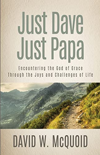 Just Dave, Just Papa: Encountering the God of Grace through the Joys and Challenges of Life