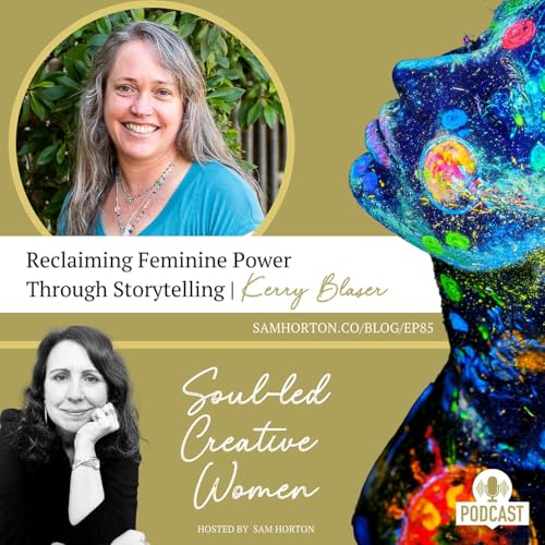 Reclaiming Feminine Power Through Storytelling | Kerry Blaser