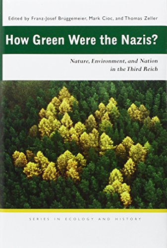 How Green Were the Nazis?: Nature, Environment, and Nation in the Third Reich How Green Were the Nazis?: Nature, Environment, and Nation in the Third Reich