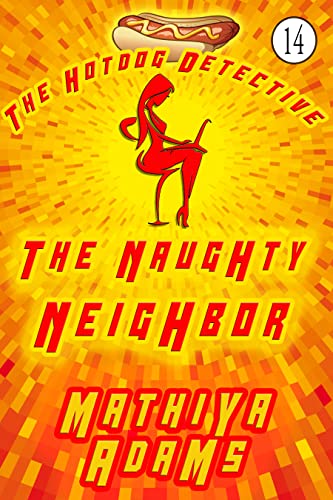 The Naughty Neighbor: The Hot Dog Detective ( A Denver Detective Cozy Mystery)