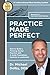 Practice Made Perfect: How to Build a Thriving Dental Practice with A Solid Foundation, Systems & Leadership