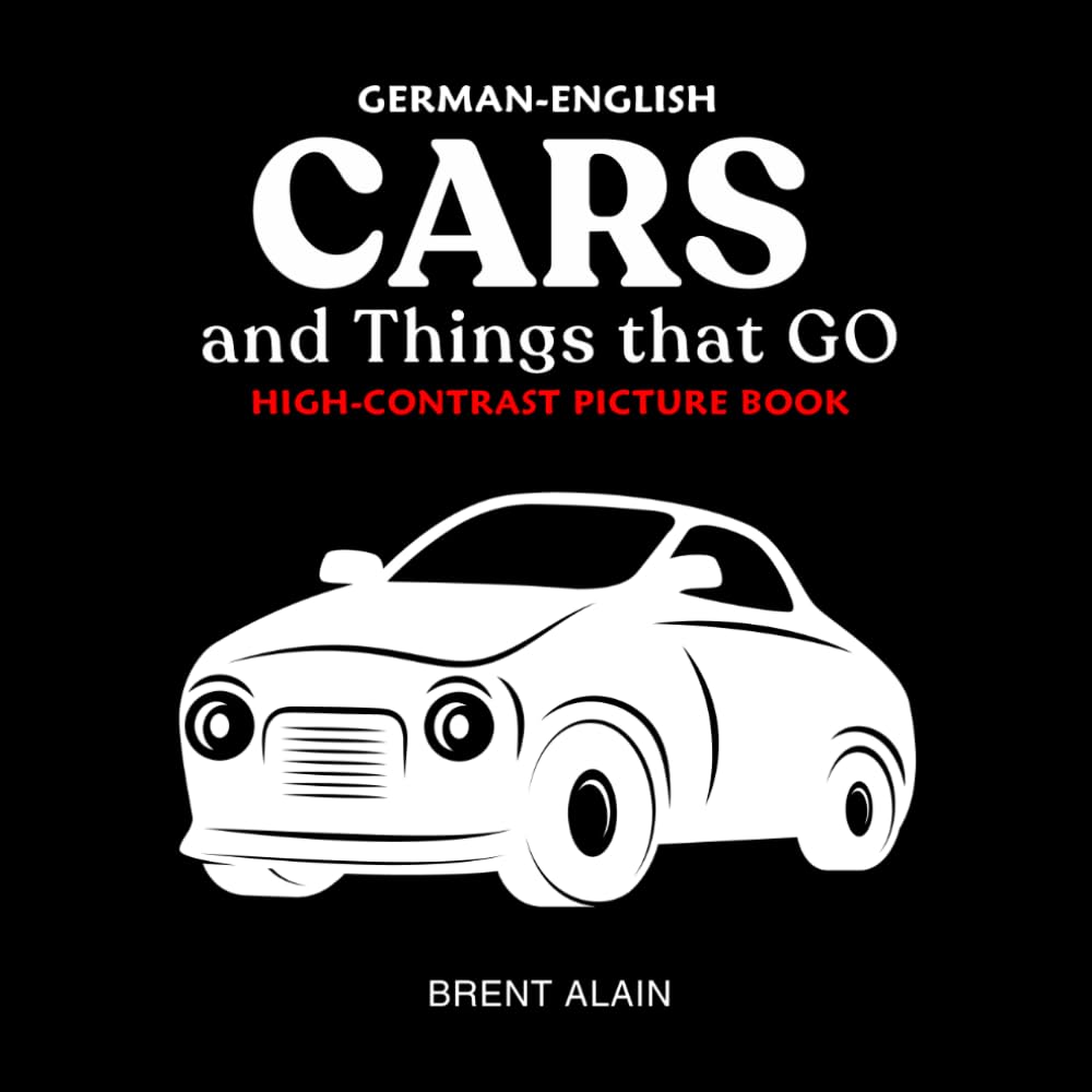 Cars and Things that GO German-English: Bilingual High-Contrast Picture Book for Newborns and Babies: 38 (High-Contrast Baby Books)