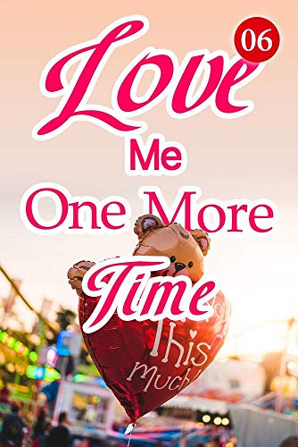Love Me One More Time 6 Let S Go Home Kindle Edition By Reader Mobo Ban Liang Contemporary Romance Kindle Ebooks Amazon Com