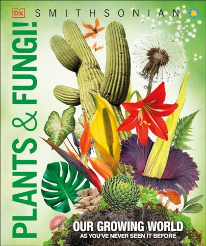 Knowledge Encyclopedia Plants and Fungi!: Our Growing World as You've Never Seen It Before