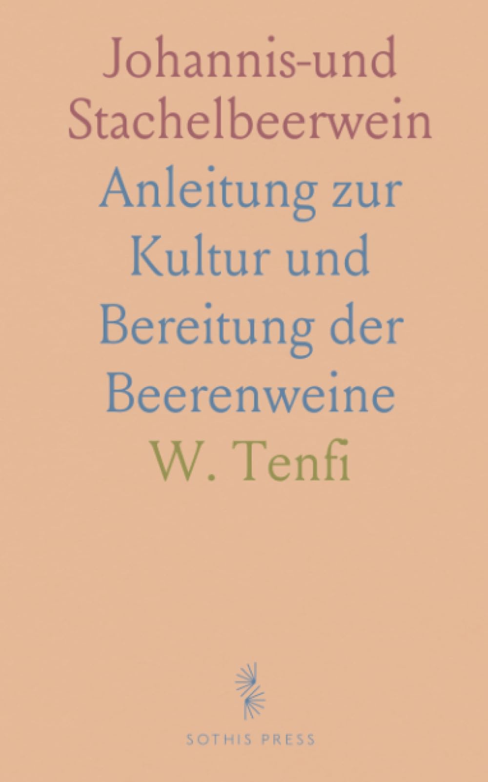 Johannis-und Stachelbeerwein: Anleitung zur Kultur und Bereitung der Beerenweine