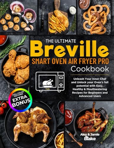 The Ultimate Breville Smart Oven Air Fryer Pro Cookbook: Unleash ...
