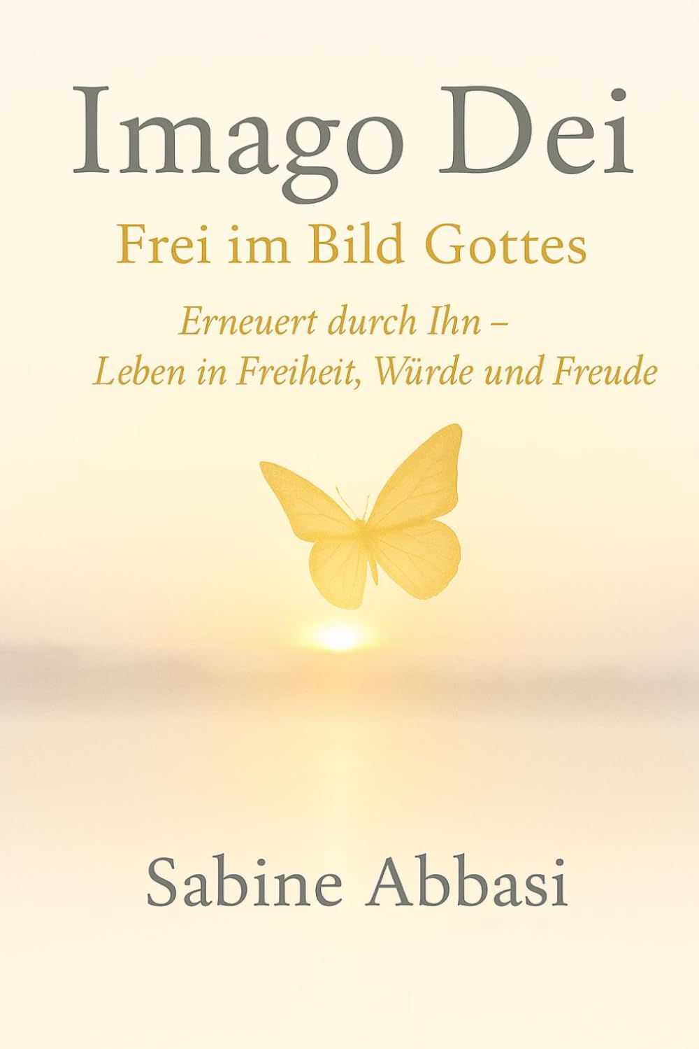Imago Die - Frei im Bild Gottes: Erneuert durch Ihn – Leben in Freiheit, Würde und Freude