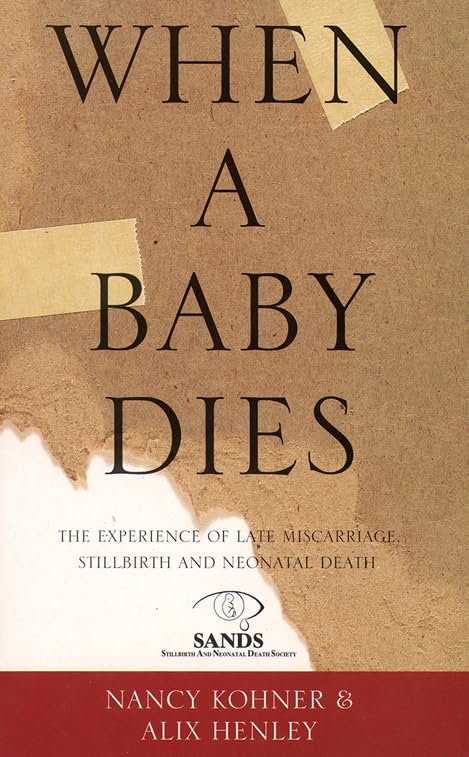 When a Baby Dies – Nancy Kohner and Alix Henley 

