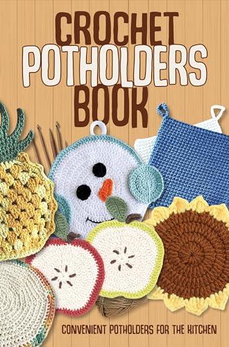 Crochet Potholders Book: Convenient Potholders for The Kitchen: Potholders Patterns