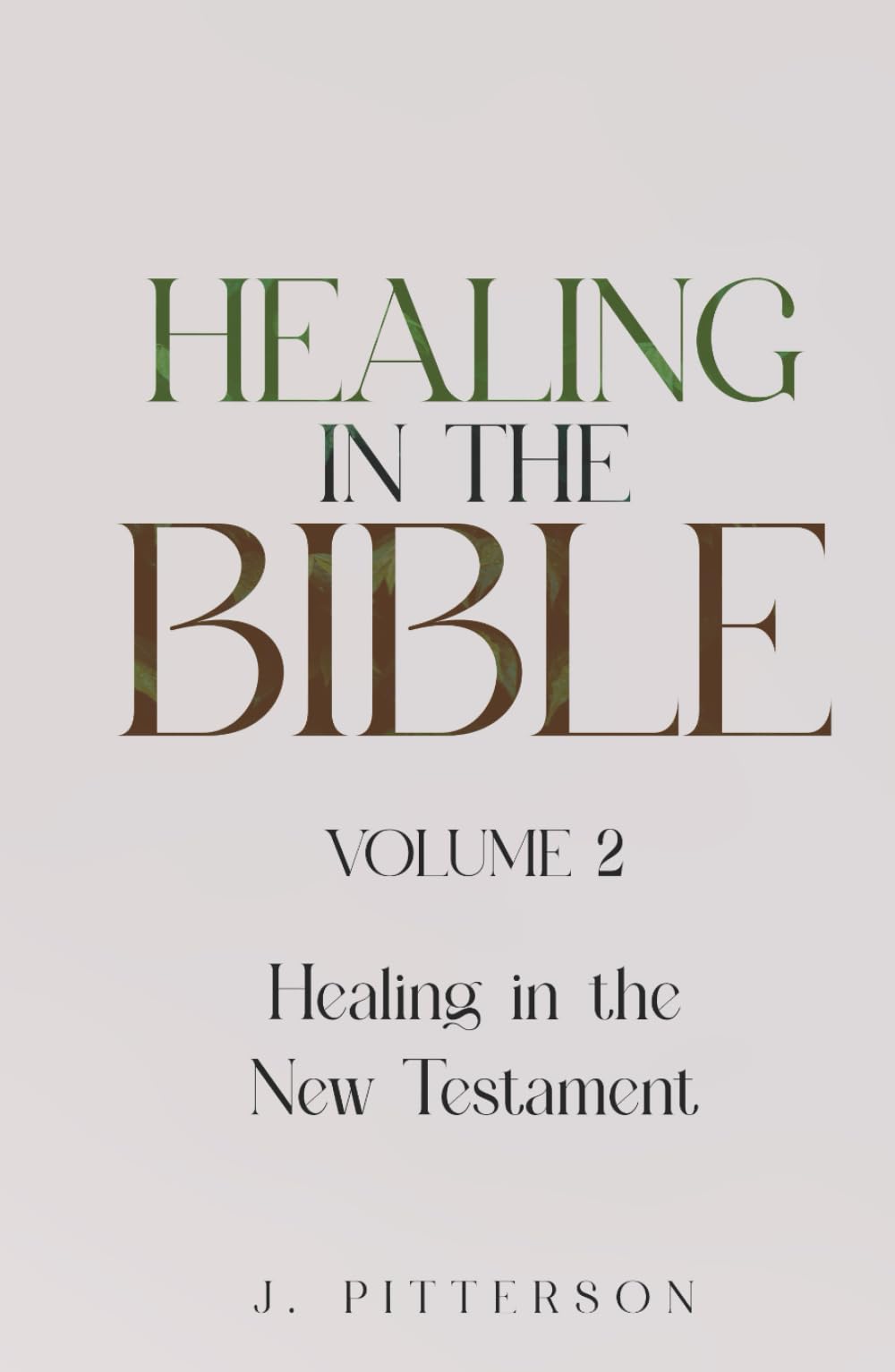 Healing in the Bible: Volume 2: Healing in the New Testament - Biblical Healing: Finding Wholeness and Restoration Through Faith in Christ (All in the Bible)