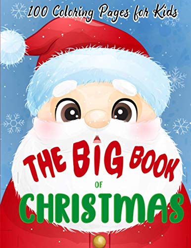 The Big Book of Christmas Coloring Pages for Kids: A Fun Coloring Book for Toddlers & Kids With Charming Christmas Scenes Featuring Santa Clause, Snowmen, Reindeer, Elves and More!