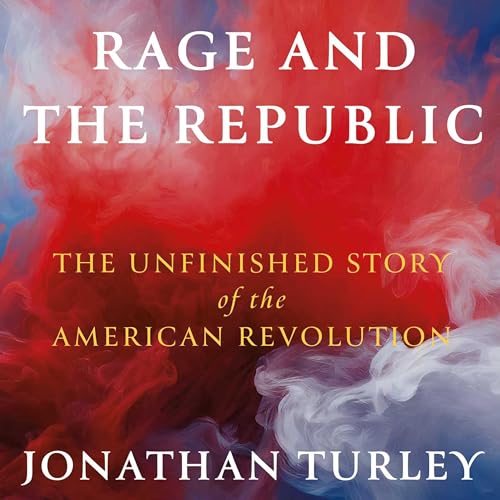Episode 944: America 250 &ndash; Jonathan Turley on &ldquo;Rage and the Republic&rdquo;