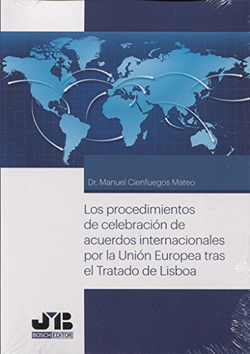 Portada de Los procedimientos de celebración de acuerdos internacionales por la Unión Europea tras el tratado de Lisboa
