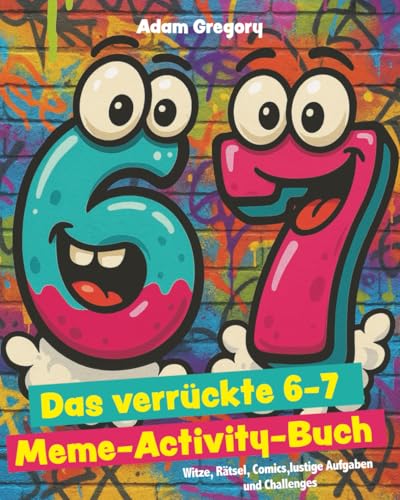 6–7! Das verrückte Meme-Activity-Buch: Witze, Rätsel, Comics, lustige Aufgaben und Challenges für Kinder (Lachen garantiert)